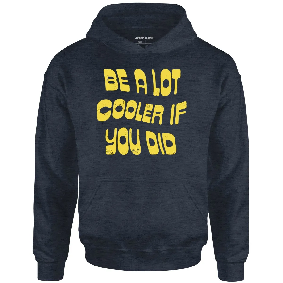 Be a Lot Cooler if You Did - Unisex Hoodie