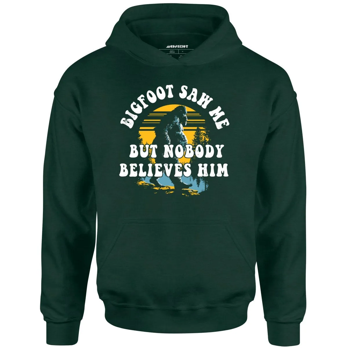 Bigfoot Saw Me But Nobody Believes Him - Unisex Hoodie