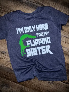 I’m Only Here For My Flipping Sister