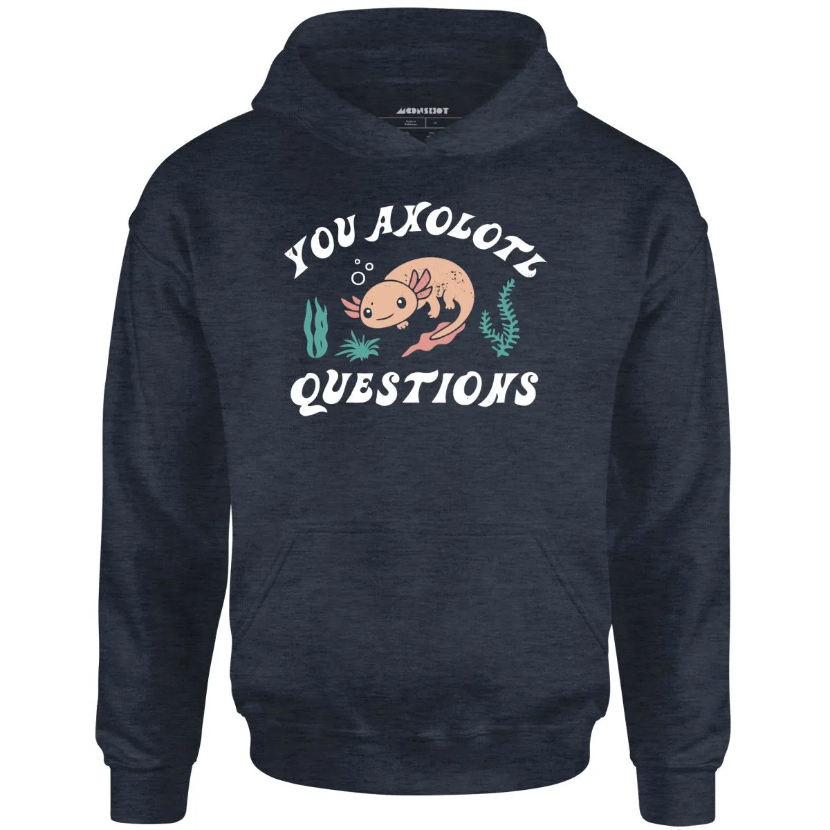 You Axolotl Questions - Unisex Hoodie